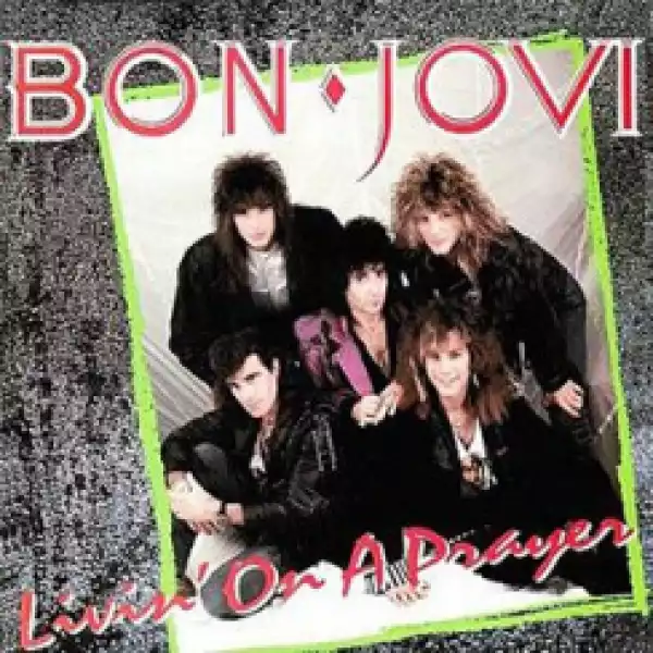 Bon Jovi - Livin’ On a Prayer